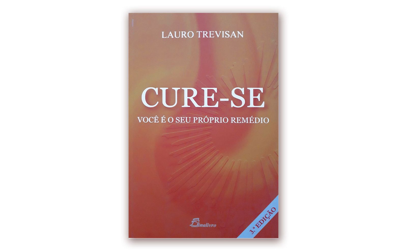 Lauro Trevisan – “CURE-SE VOCÊ É O SEU PRÓPRIO REMÉDIO”