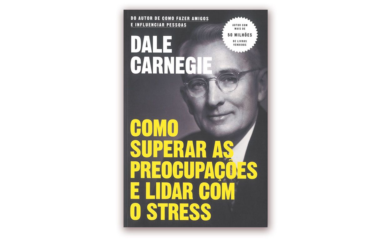 Dale Carnegie - Como superar as preocupações e lidar com o stress
